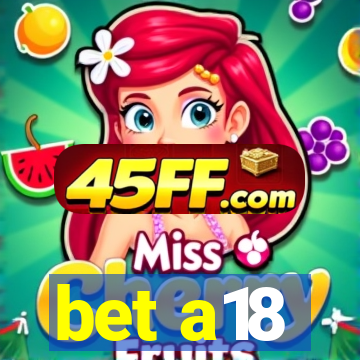 bet a18